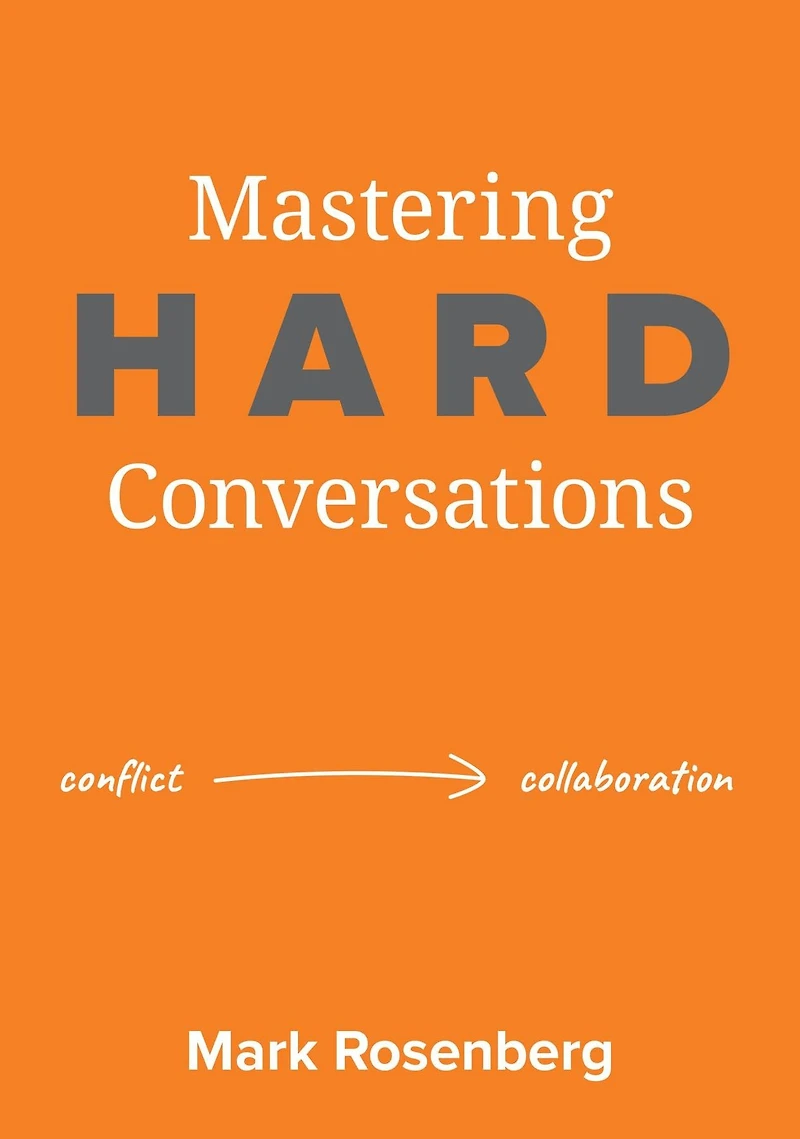 Mastering Hard Conversations: Turning conflict into collaboration