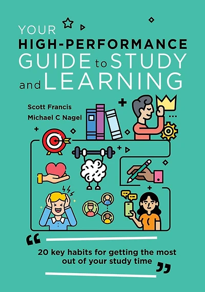 Your High-Performance Guide to Study and Learning: 20 Key Habits for Getting the Most Out of Time