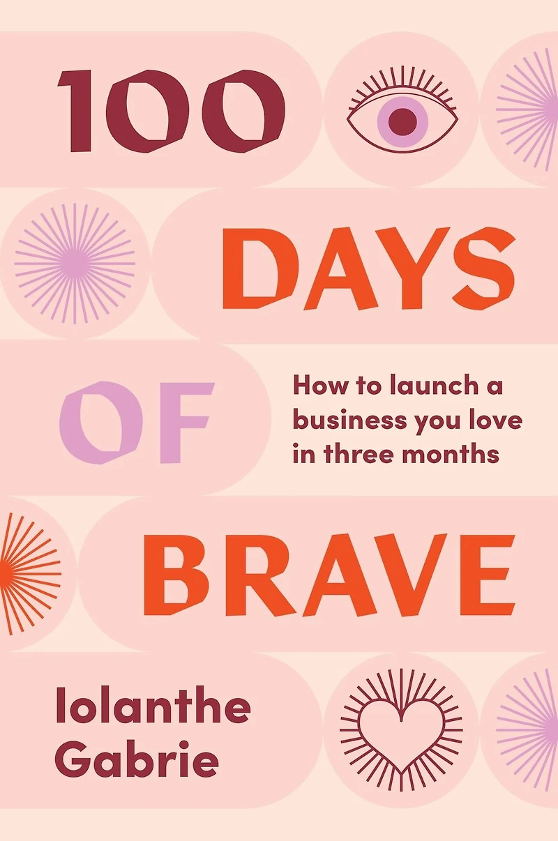 100 Days of Brave: How to launch a business you love three months