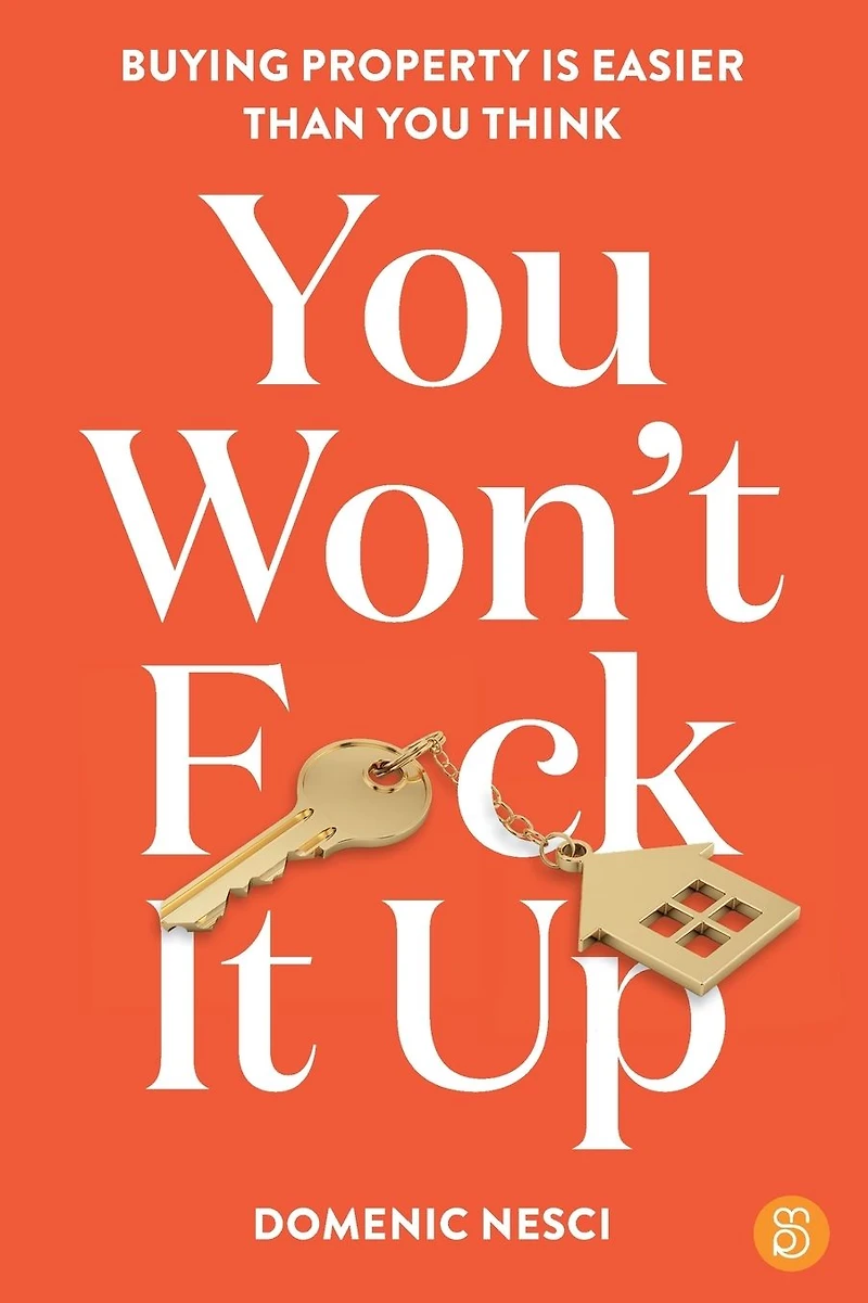 you Won't F*ck It Up: Buying property is easier than think