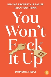 you Won't F*ck It Up: Buying property is easier than think