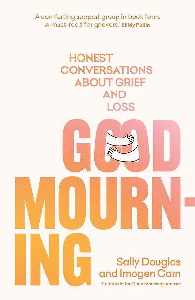 Good Mourning: Honest conversations about grief and loss