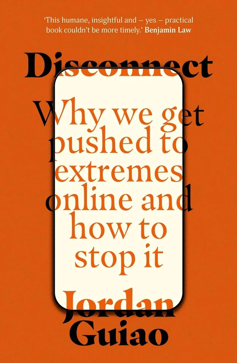 Disconnect: Why We Get Pushed to Extremes Online and How Stop It