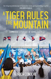 A Tiger Rules the Mountain: Cambodia's Pursuit of Democracy