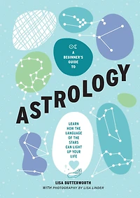 A Beginner's Guide to Astrology: Learn how the language of the stars can light up your life