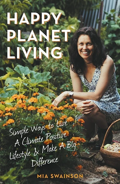 Happy Planet Living: Simple Ways to Live a Climatic Positive Lifestyle and make a Big Difference