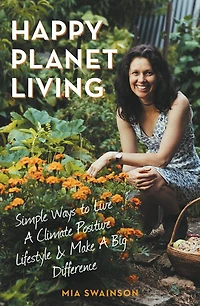 Happy Planet Living: Simple Ways to Live a Climatic Positive Lifestyle and make a Big Difference