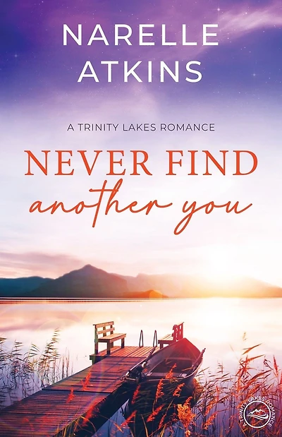 Never Find Another You: A Trinity Lakes Romance