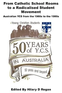from Catholic School Rooms to a Radicalised Student Movement: Australian YCS the 1960s 1980s