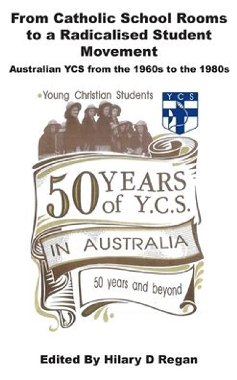 from Catholic School Rooms to a Radicalised Student Movement: Australian YCS the 1960s 1980s