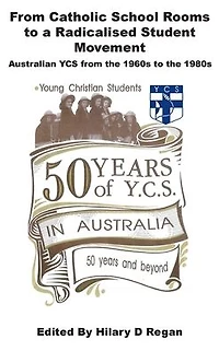 from Catholic School Rooms to a Radicalised Student Movement: Australian YCS the 1960s 1980s