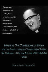 Meeting the Challenges of Today: How Has Bernard Lonergan's Thought Helped to Meet Our Day, and Will It Help Future?