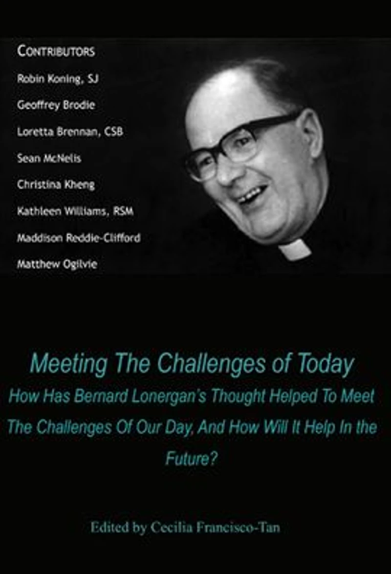 Meeting the Challenges of Today: How Has Bernard Lonergan's Thought Helped to Meet Our Day, and Will It Help Future?