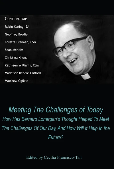 Meeting the Challenges of Today: How Has Bernard Lonergan's Thought Helped to Meet Our Day, and Will It Help Future?
