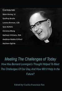 Meeting the Challenges of Today: How Has Bernard Lonergan's Thought Helped to Meet Our Day, and Will It Help Future?