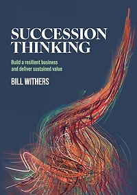 Succession Thinking: Build a resilient business and deliver sustained value