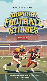 Inspiring Football Stories For Kids - Fun, Inspirational Facts & Young Readers