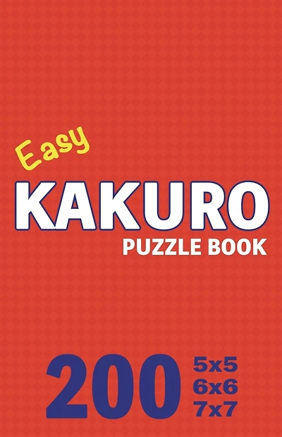 Easy Kakuro Puzzle Book 200 Games: Pocket-Sized Brain Teasers: Perfect for On-the-Go Fun