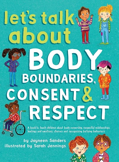 Let's Talk about body Boundaries, Consent and Respect: Teach children ownership, respect, feelings, choices recognizing bullying behaviors