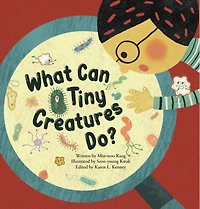 What Can Tiny Creatures Do?: Microorganisms