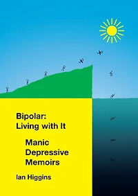 Bipolar: Living With It: Manic Depressive Memoirs