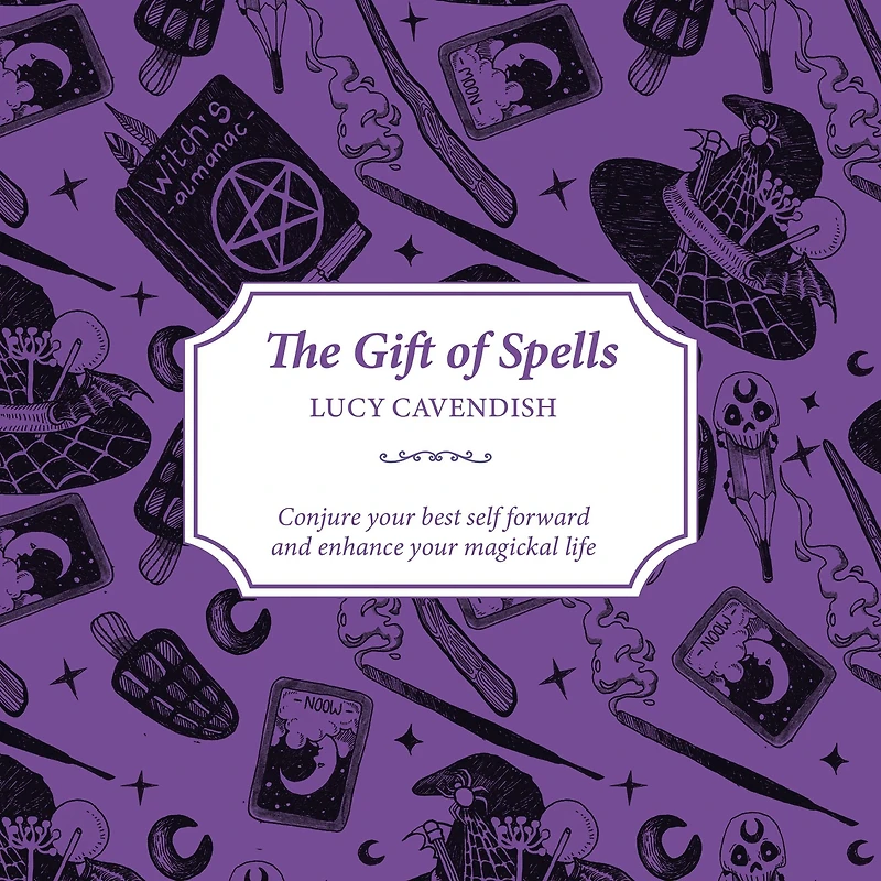 The Gift of Spells: Conjure your best self forward and enhance your magickal life