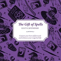 The Gift of Spells: Conjure your best self forward and enhance your magickal life