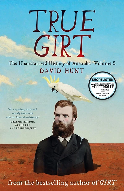 True Girt: The Unauthorised History of Australia Volume 2
