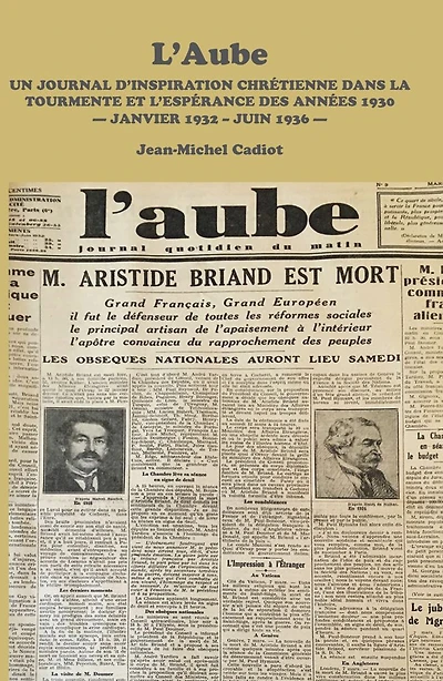 L'Aube: Un Journal D'inspiration Chretienne Dans La Tourmente Et L'esperance Des Annees 1930 - Janvier 1932 - Juin 1936 -
