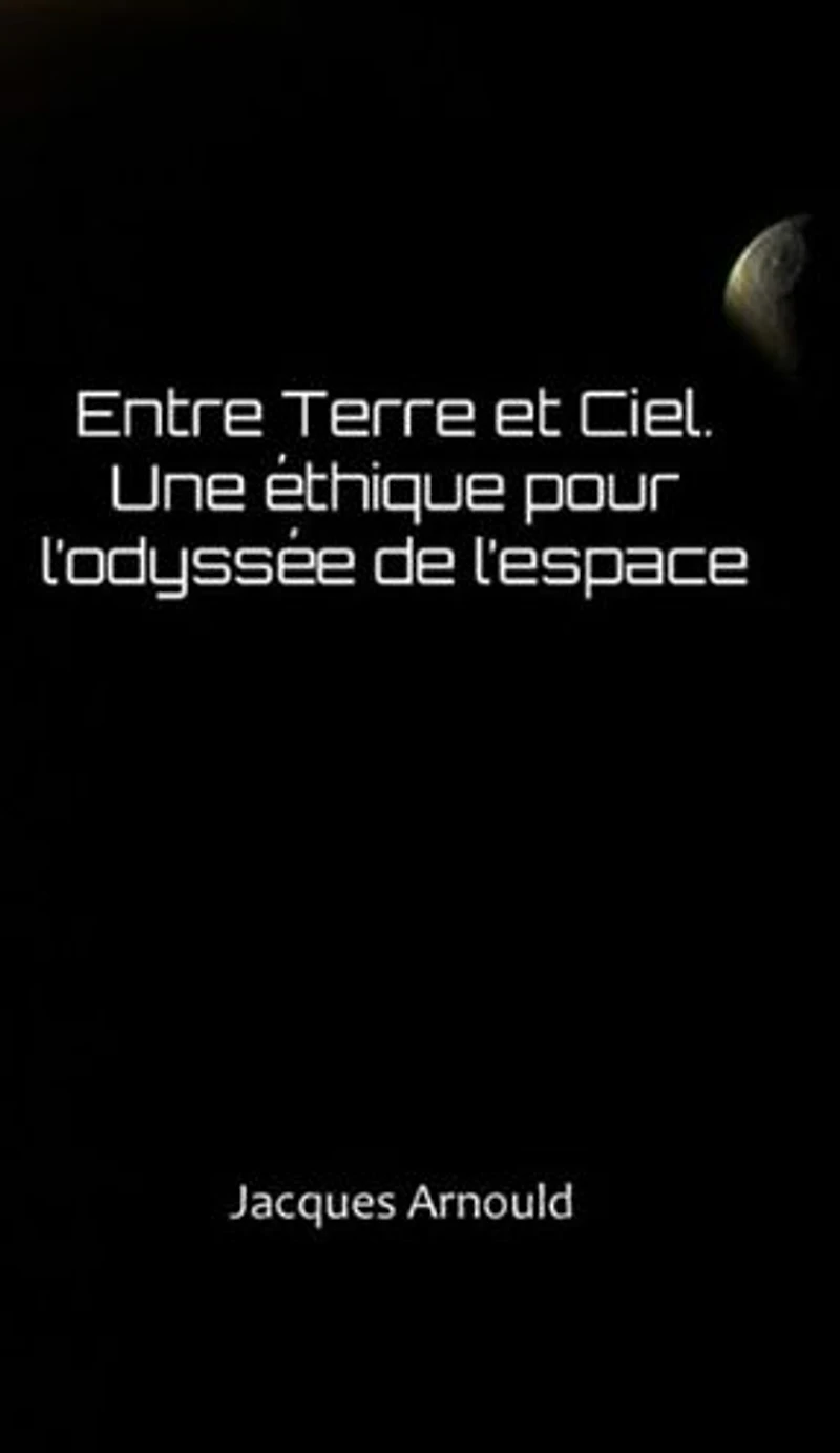 Entre Terre et Ciel: Une ethique pour l'odyssee de l'espace