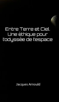 Entre Terre et Ciel: Une ethique pour l'odyssee de l'espace