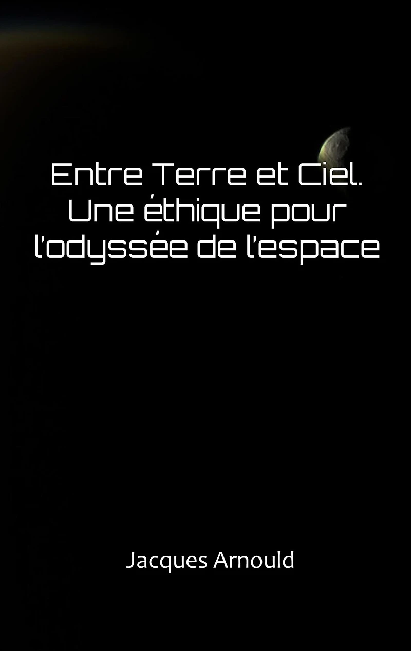 Entre Terre et Ciel: Une ethique pour l'odyssee de l'espace