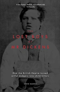 the Lost Boys of Mr Dickens: How British Empire turned artful dodgers into child killers