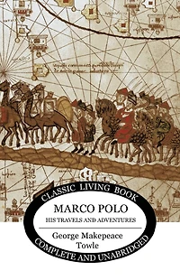 Marco Polo: his travels and adventures