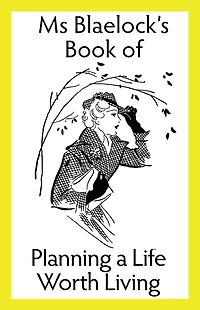 Planning a Life Worth Living (Ms Blaelock's Books, #5)