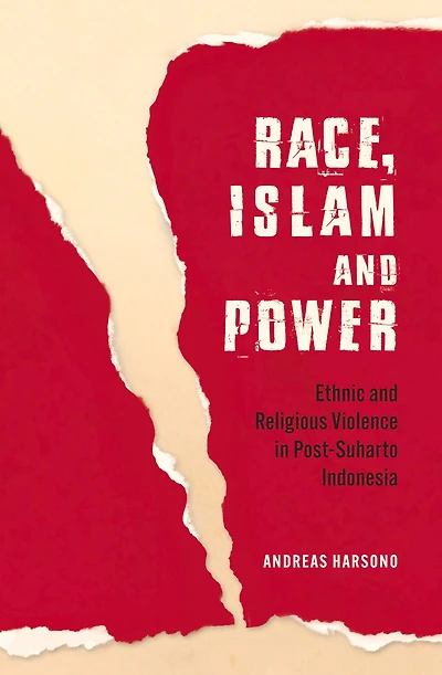 Race, Islam and Power: Ethnic Religious Violence Post-Suharto Indonesia