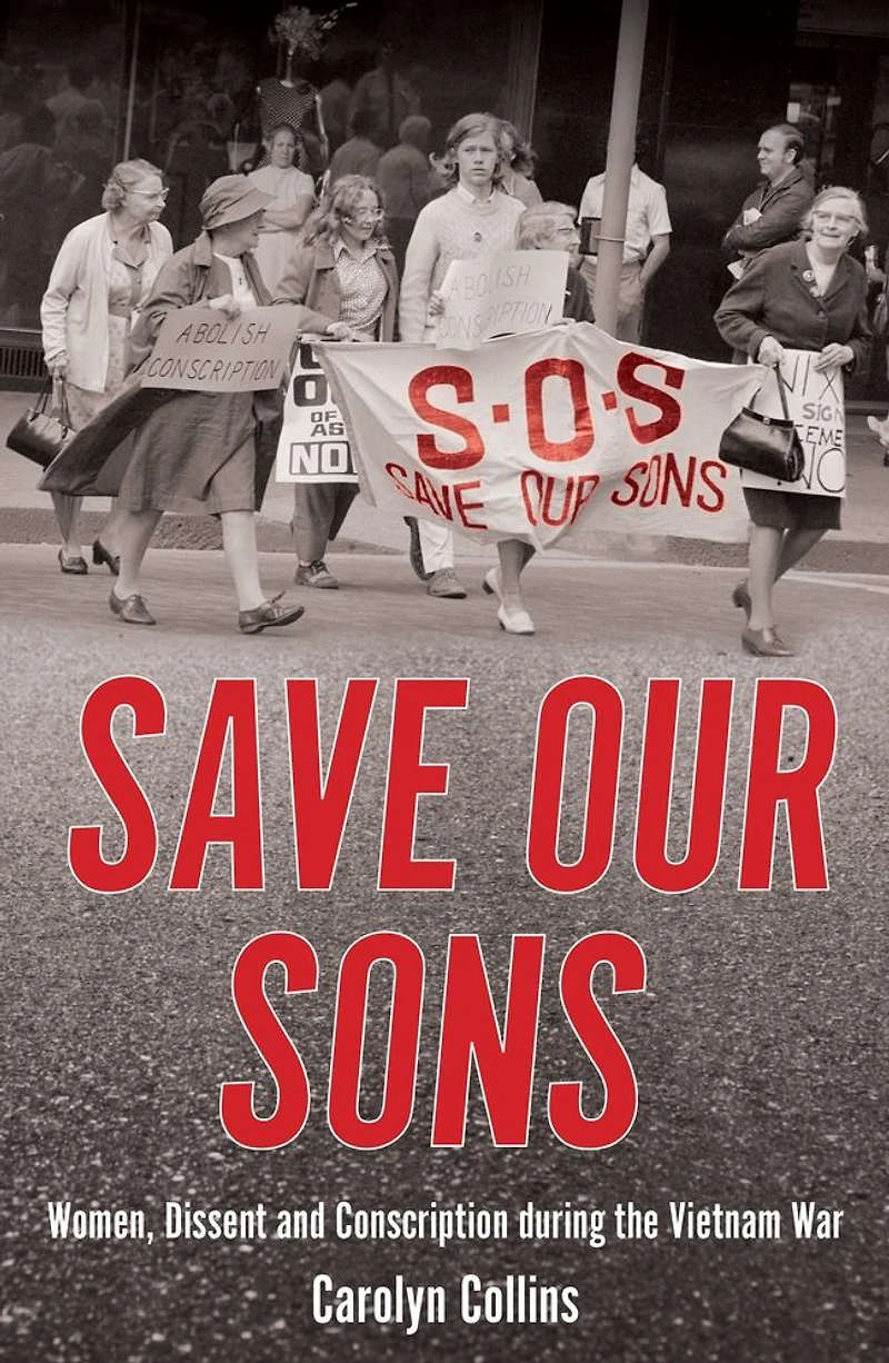 Save Our Sons: Women, Dissent and Conscription During the Vietnam War