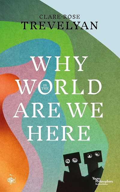 Why the World Are We Here?