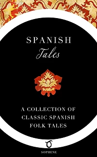 Spanish Tales: A Collection of Classic Spanish Folk Tales