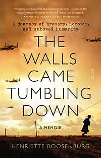 The Walls Came Tumbling Down: A journey of bravery, heroism, and unbowed humanity