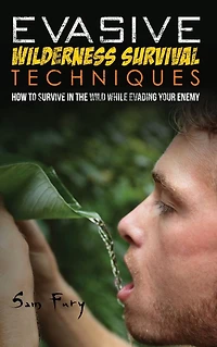 Evasive Wilderness Survival Techniques: How to Survive the Wild While Evading Your Captors