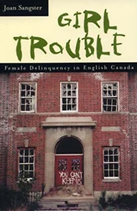 Girl Trouble: Female Delinquency in English Canada