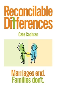 Reconcilable Differences: Marriages end. Families don't.