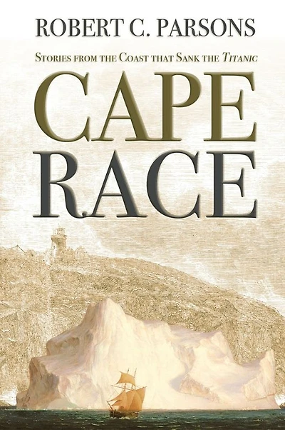 Cape Race: Stories from the Coast that Sank the Titanic