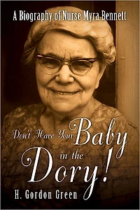Don't Have Your Baby in the Dory!: A Biography of Nurse Myra Bennett