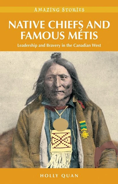 Native Chiefs and Famous Metis (HH): Leadership Bravery the Canadian West