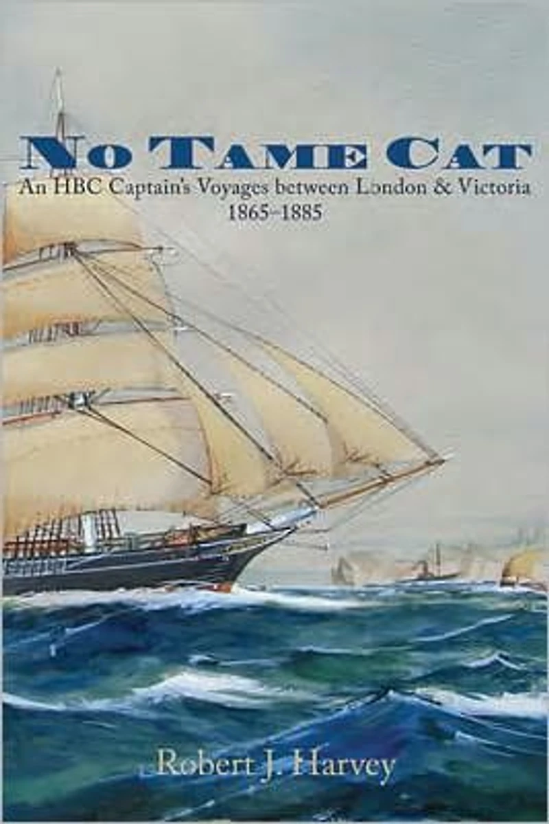 No Tame Cat: An HBC Captains Voyages between London and Victoria