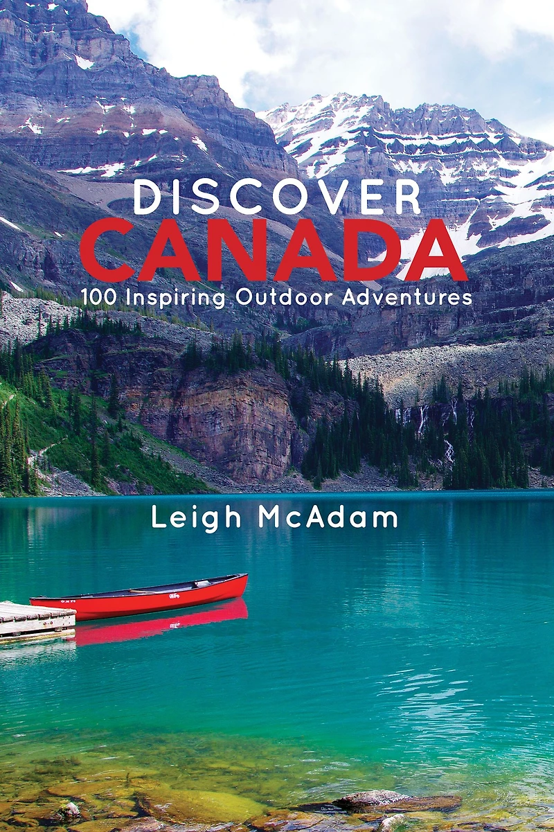 Discover Canada: 100 Inspiring Outdoor Adventures