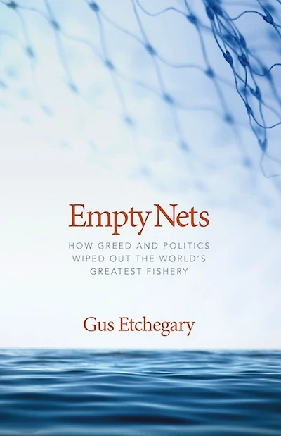 Empty Nets: How Greed and Politics Wiped Out the World's Greatest Fishery