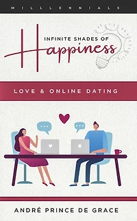 Infinite Shades of Happiness - Revised Edition: Love & Online Dating